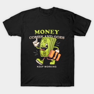 Money comes and goes. cartoon mascot walking money T-Shirt